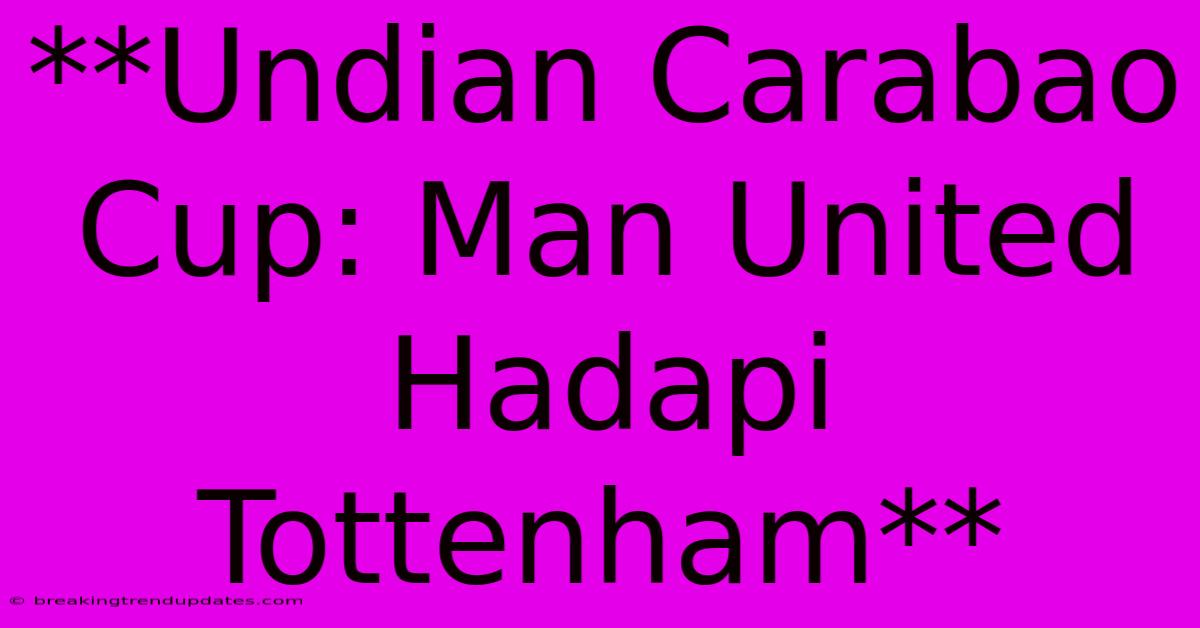 **Undian Carabao Cup: Man United Hadapi Tottenham**