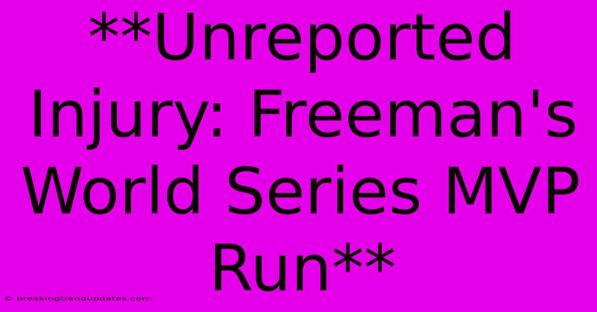 **Unreported Injury: Freeman's World Series MVP Run** **Unreported Injury: Freeman's World Series MVP Run**