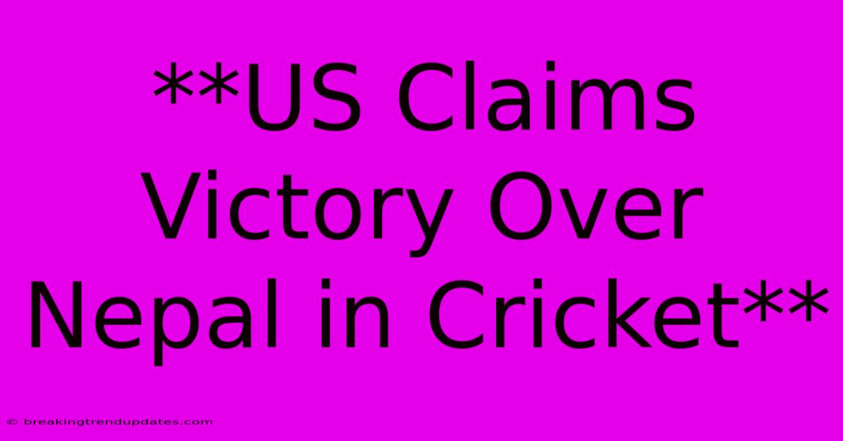 **US Claims Victory Over Nepal In Cricket** 