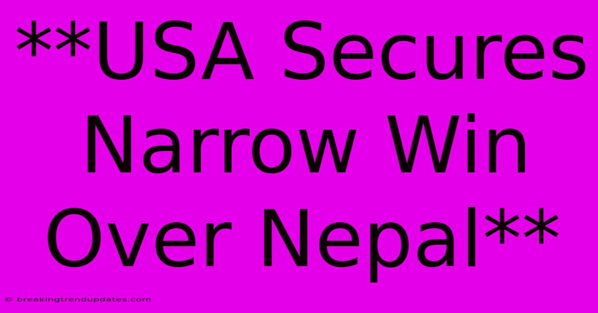 **USA Secures Narrow Win Over Nepal**