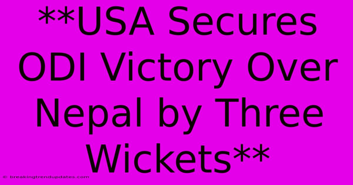 **USA Secures ODI Victory Over Nepal By Three Wickets** 
