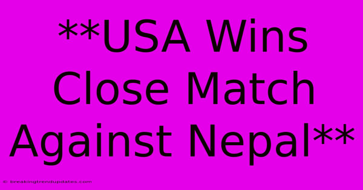 **USA Wins Close Match Against Nepal** 