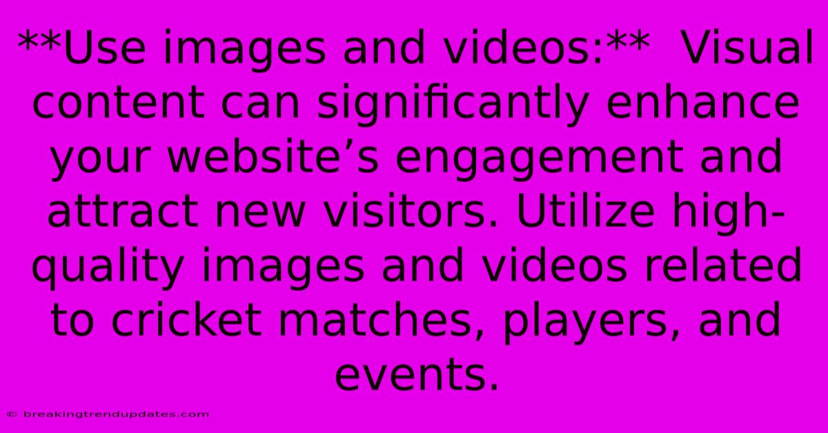 **Use Images And Videos:** Visual Content Can Significantly Enhance Your Website’s Engagement And Attract New Visitors. Utilize High-quality Images And Videos Related To Cricket Matches, Players, And Events. **Use Images And Videos:** Visual Content Can Significantly Enhance Your Website’s Engagement And Attract New Visitors. Utilize High-quality Images And Videos Related To Cricket Matches, Players, And Events.