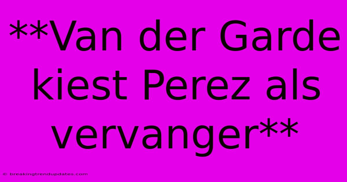 **Van Der Garde Kiest Perez Als Vervanger**