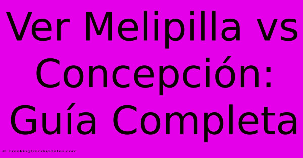Ver Melipilla Vs Concepción: Guía Completa Ver Melipilla Vs Concepción: Guía Completa
