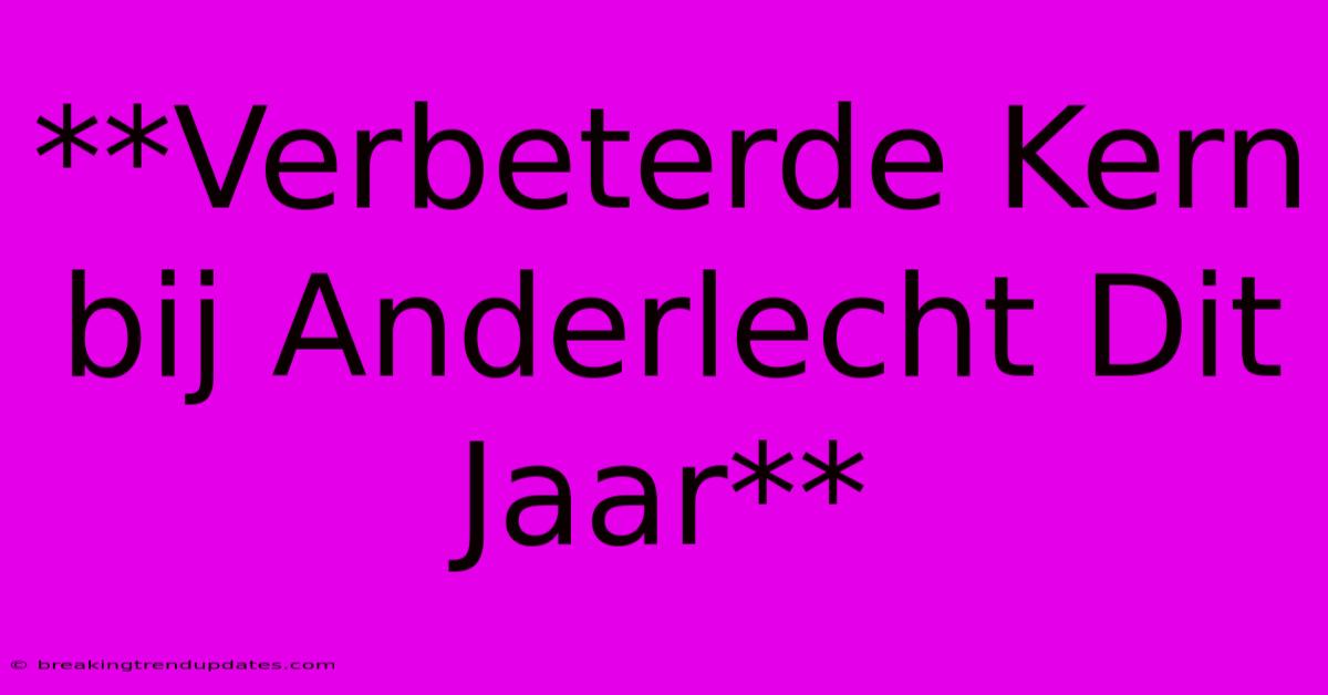 **Verbeterde Kern Bij Anderlecht Dit Jaar**