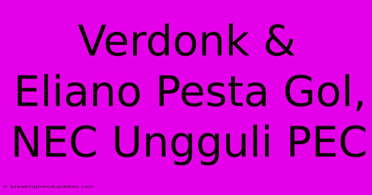 Verdonk & Eliano Pesta Gol, NEC Ungguli PEC