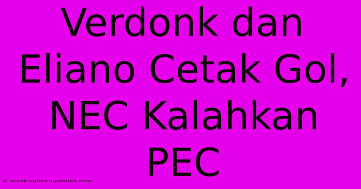 Verdonk Dan Eliano Cetak Gol, NEC Kalahkan PEC