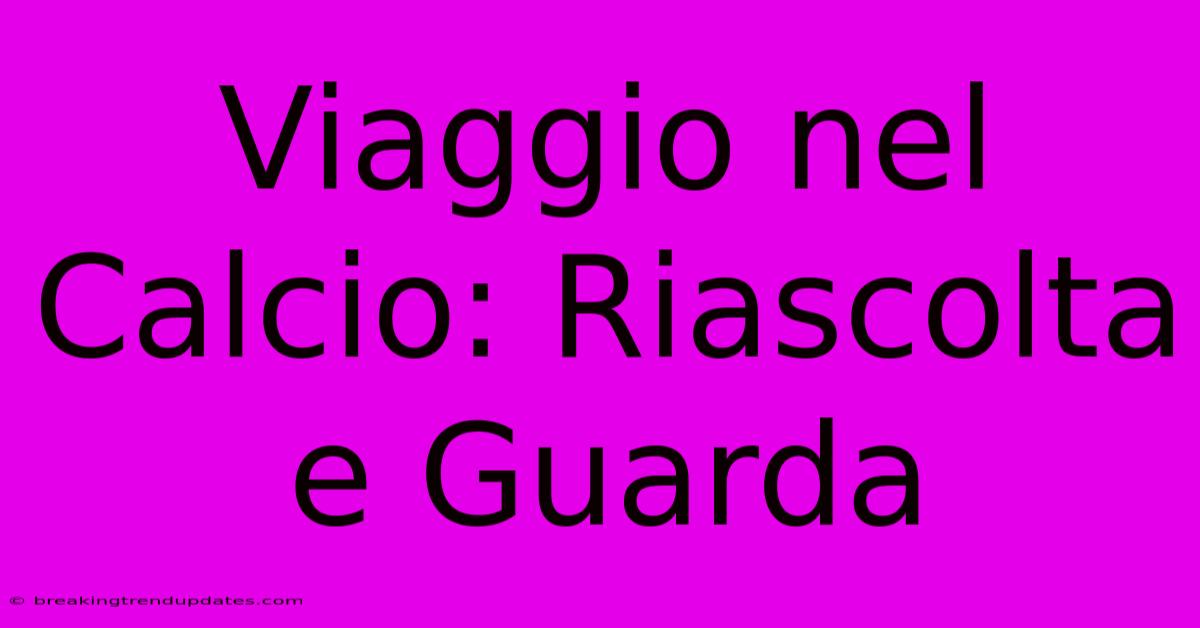 Viaggio Nel Calcio: Riascolta E Guarda