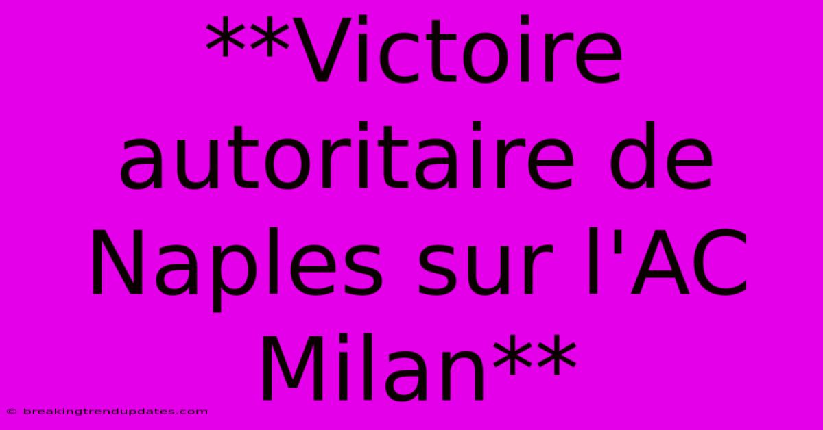 **Victoire Autoritaire De Naples Sur L'AC Milan**