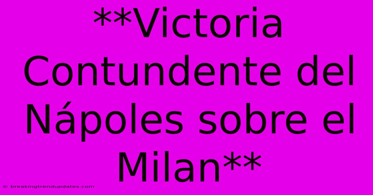 **Victoria Contundente Del Nápoles Sobre El Milan**