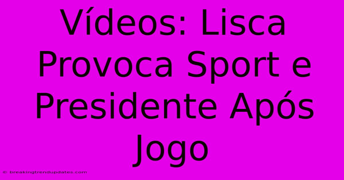 Vídeos: Lisca Provoca Sport E Presidente Após Jogo