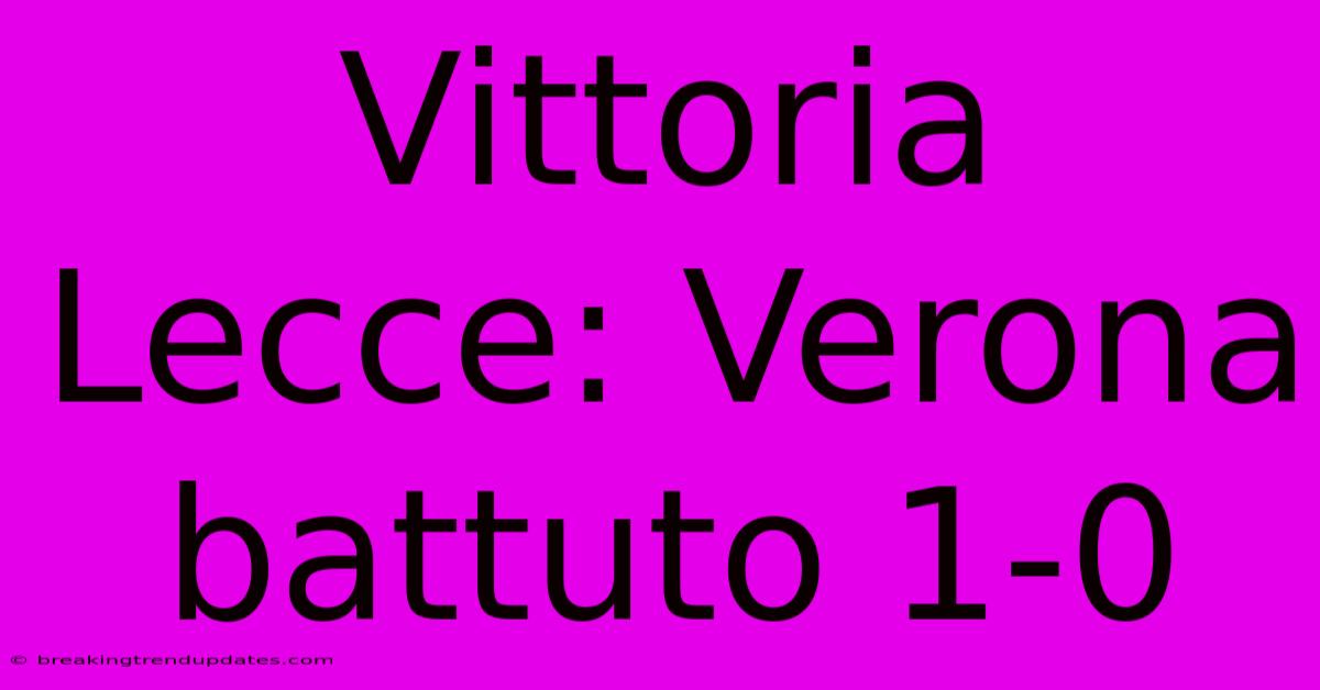 Vittoria Lecce: Verona Battuto 1-0