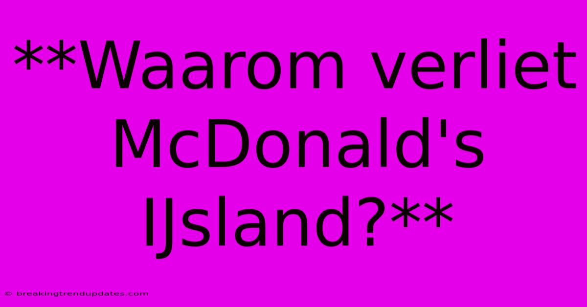 **Waarom Verliet McDonald's IJsland?**