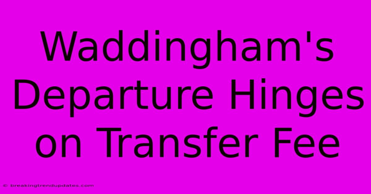 Waddingham's Departure Hinges On Transfer Fee Waddingham's Departure Hinges On Transfer Fee