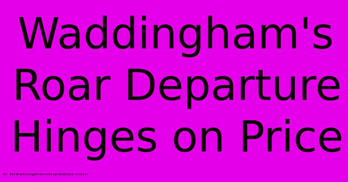 Waddingham's Roar Departure Hinges On Price Waddingham's Roar Departure Hinges On Price