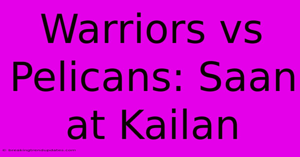 Warriors Vs Pelicans: Saan At Kailan