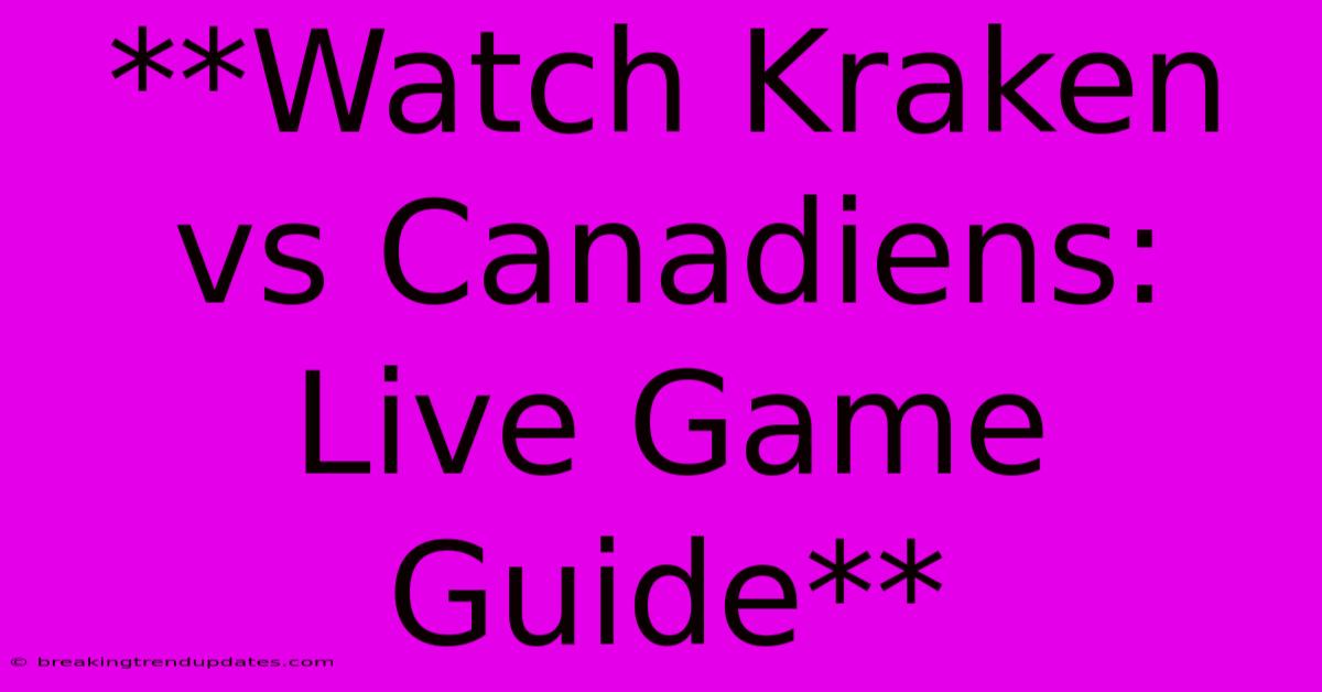 **Watch Kraken Vs Canadiens: Live Game Guide**