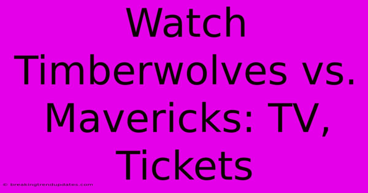 Watch Timberwolves Vs. Mavericks: TV, Tickets
