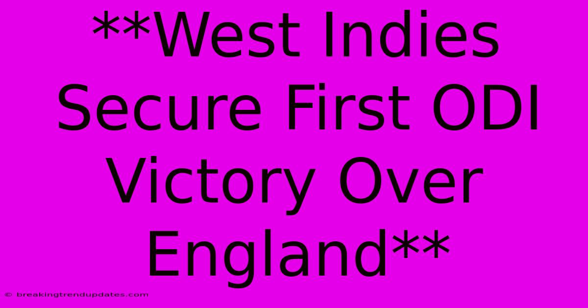 **West Indies Secure First ODI Victory Over England**