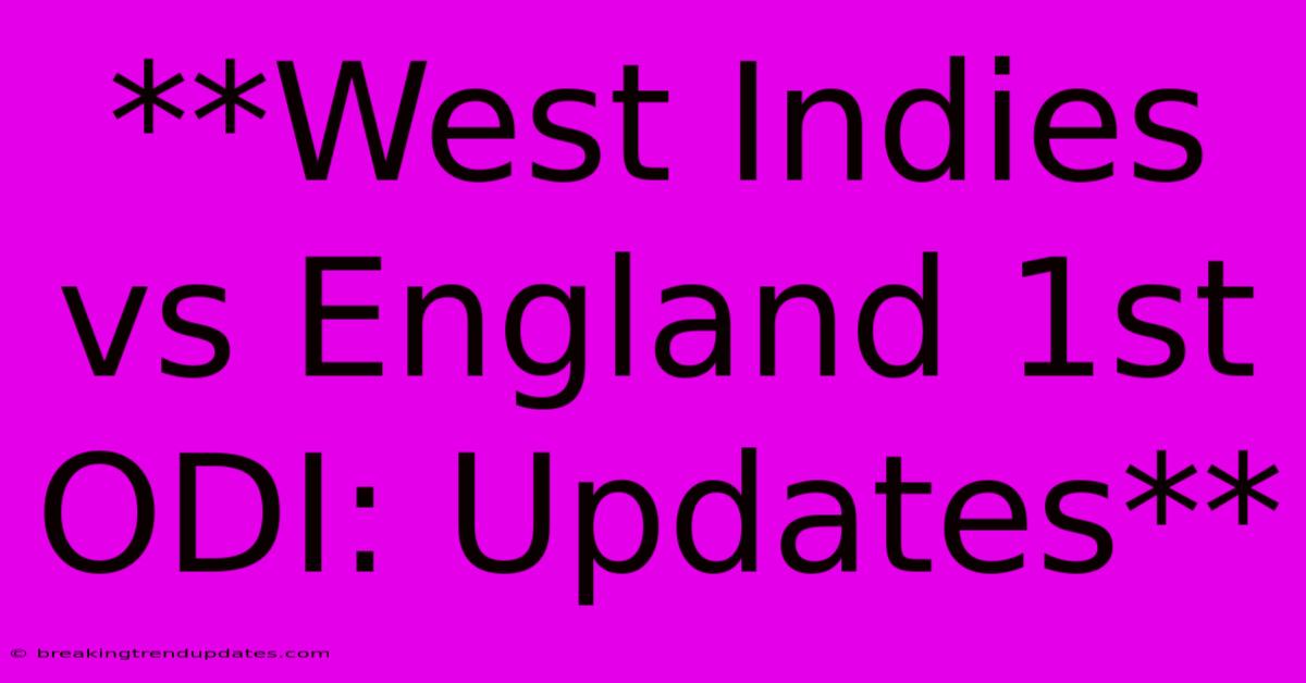 **West Indies Vs England 1st ODI: Updates** **West Indies Vs England 1st ODI: Updates**