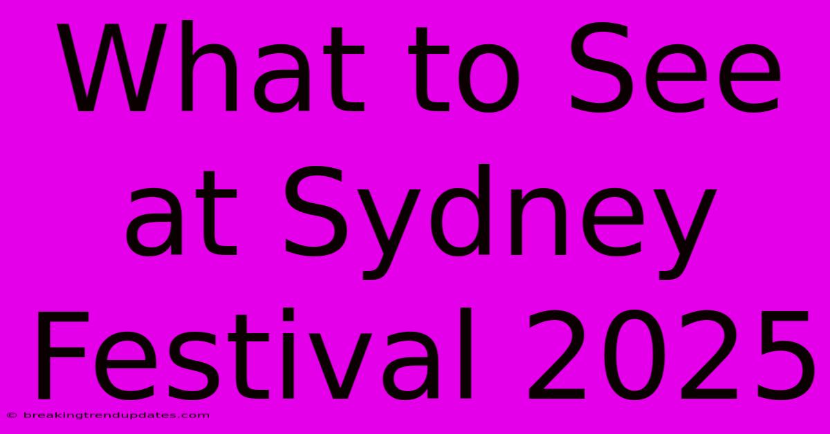 What To See At Sydney Festival 2025 