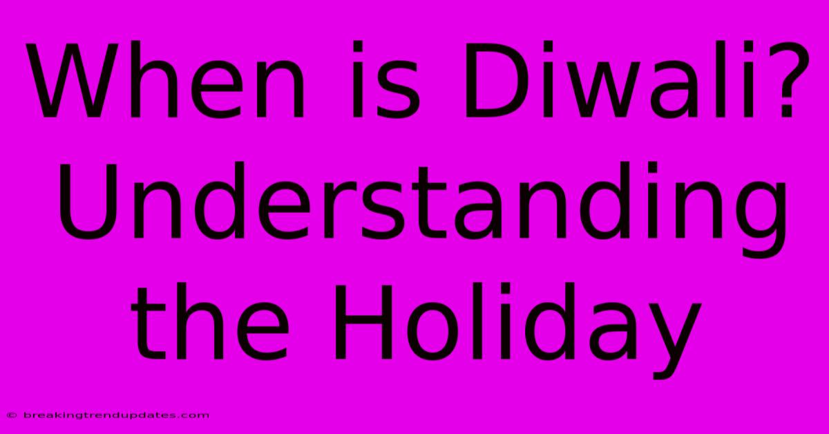 When Is Diwali? Understanding The Holiday When Is Diwali? Understanding The Holiday