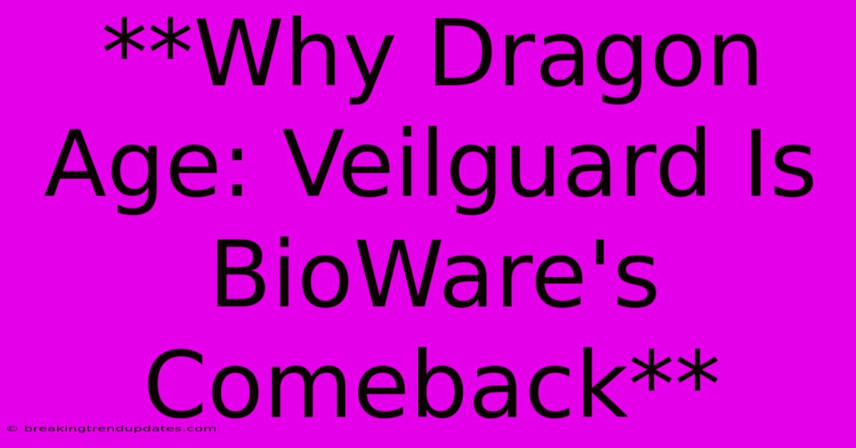 **Why Dragon Age: Veilguard Is BioWare's Comeback** **Why Dragon Age: Veilguard Is BioWare's Comeback**