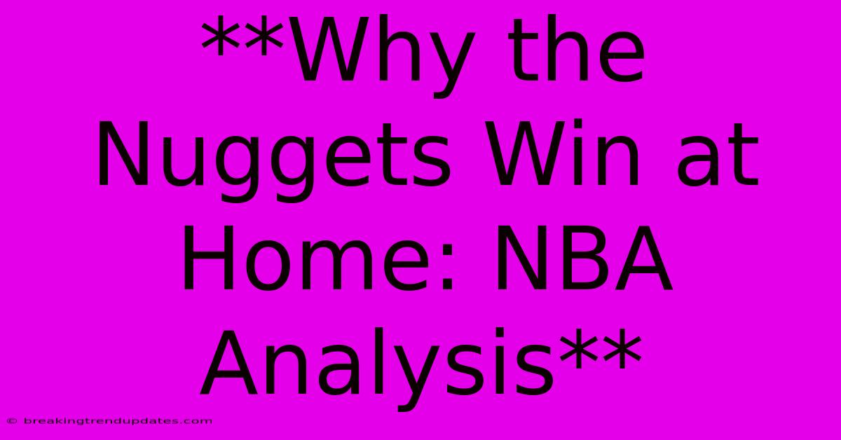 **Why The Nuggets Win At Home: NBA Analysis** **Why The Nuggets Win At Home: NBA Analysis**
