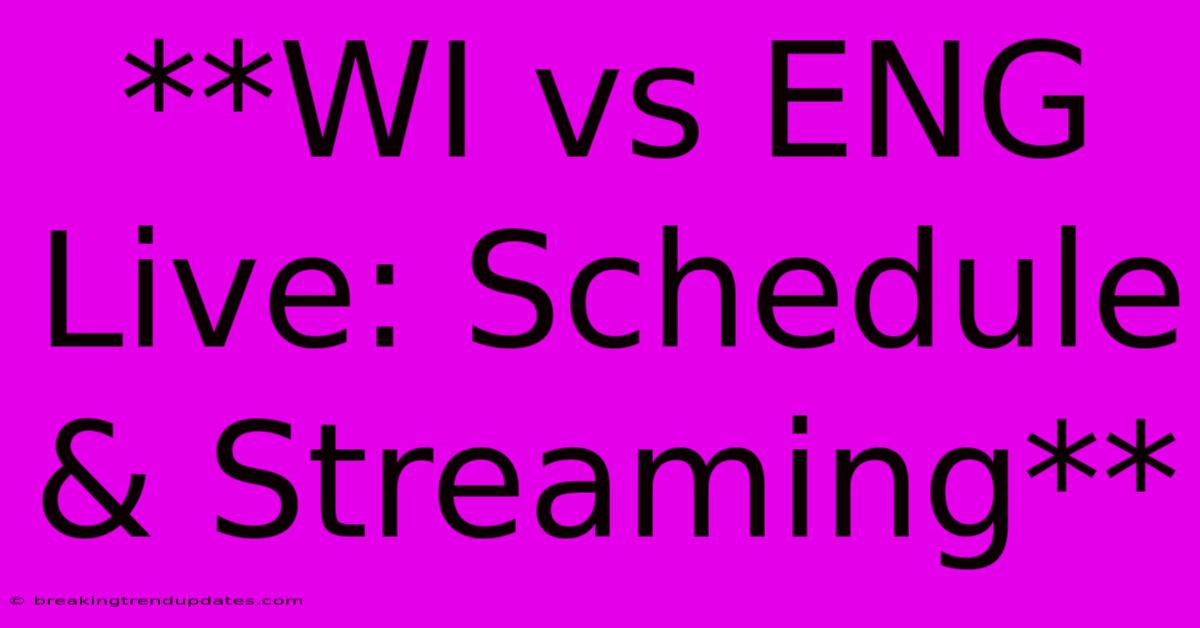 **WI Vs ENG Live: Schedule & Streaming** **WI Vs ENG Live: Schedule & Streaming**