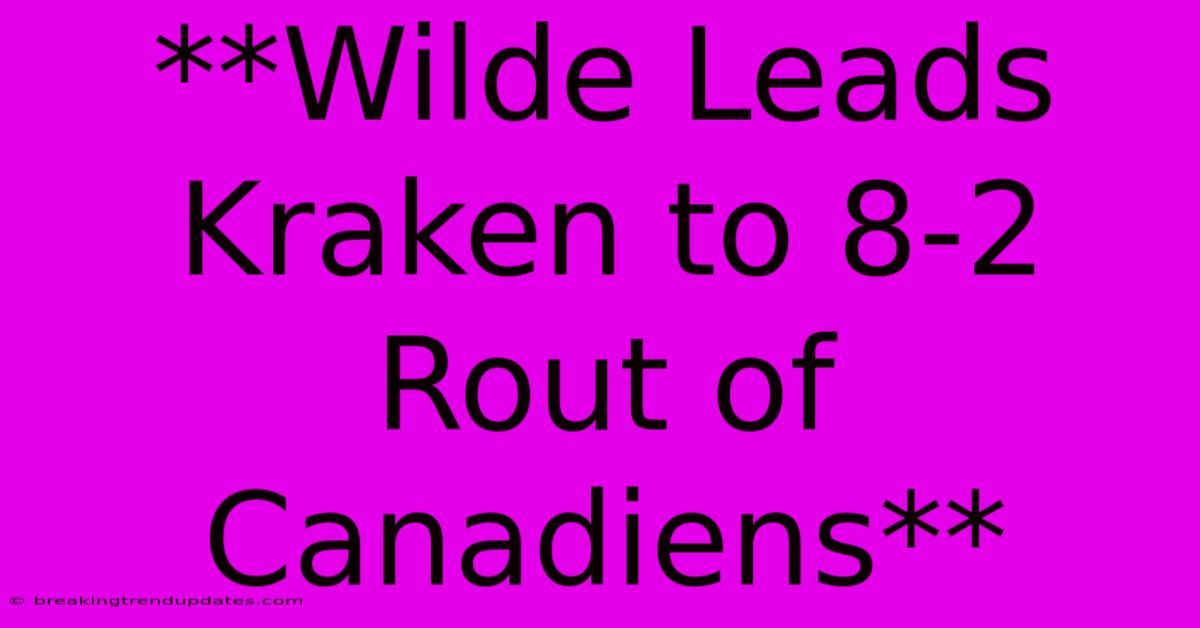 **Wilde Leads Kraken To 8-2 Rout Of Canadiens**