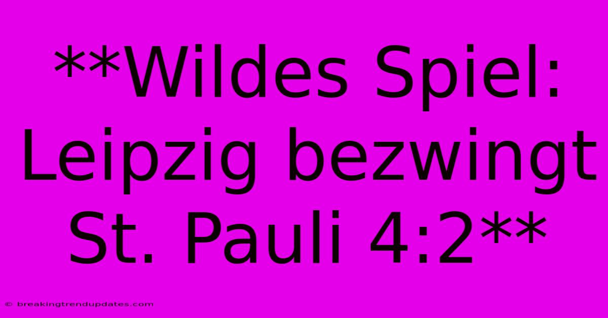 **Wildes Spiel: Leipzig Bezwingt St. Pauli 4:2**
