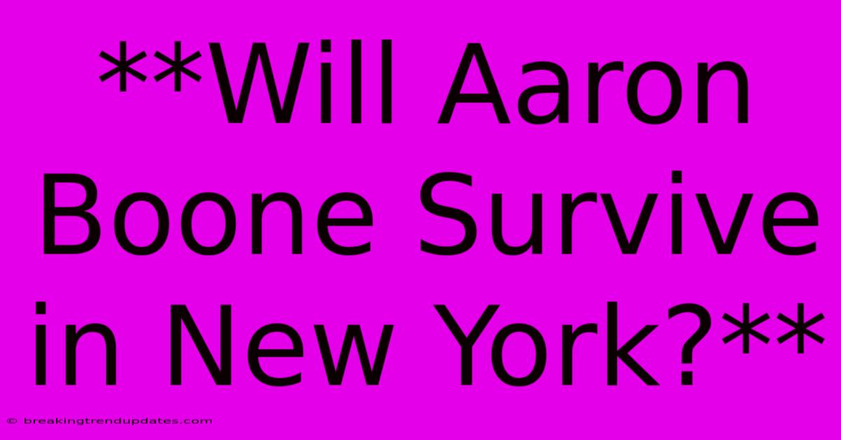 **Will Aaron Boone Survive In New York?** **Will Aaron Boone Survive In New York?**