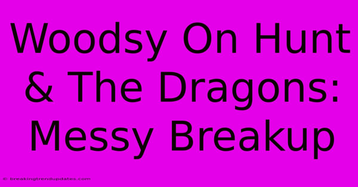 Woodsy On Hunt & The Dragons: Messy Breakup
