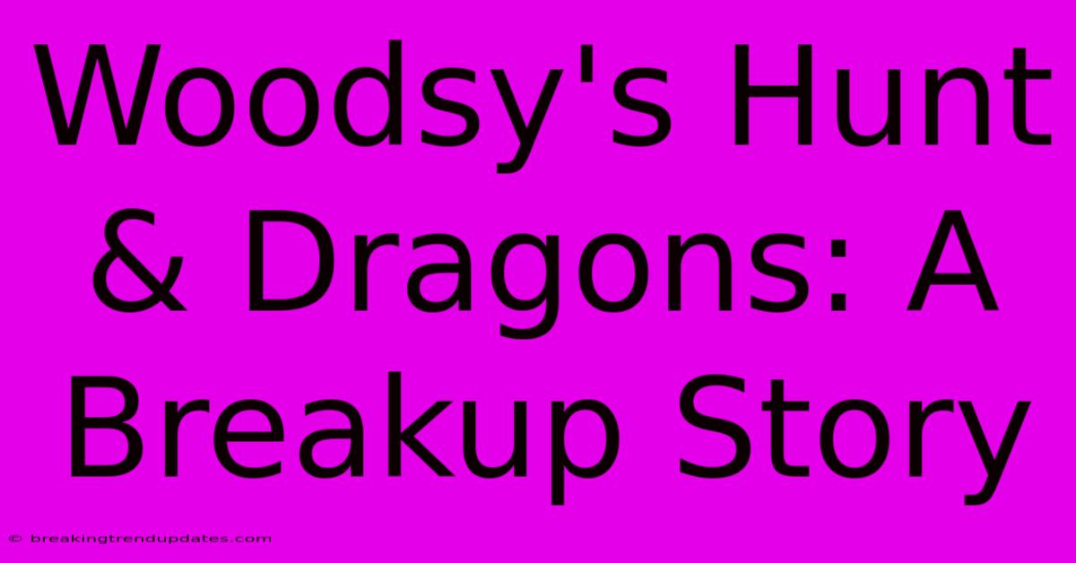 Woodsy's Hunt & Dragons: A Breakup Story 