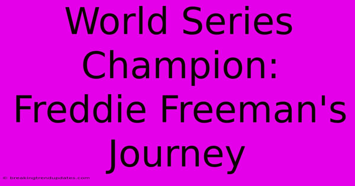 World Series Champion: Freddie Freeman's Journey World Series Champion: Freddie Freeman's Journey