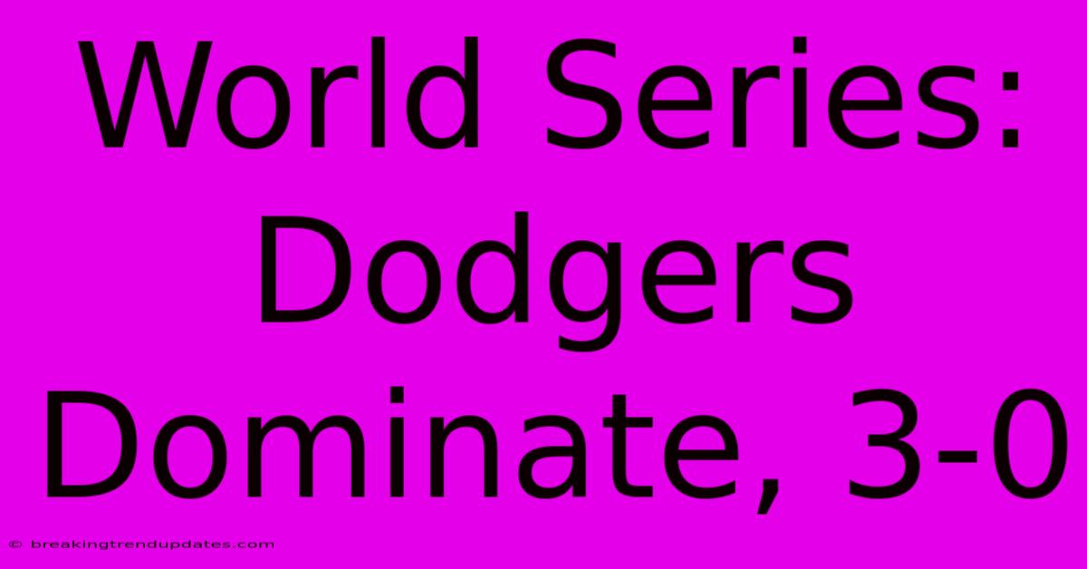 World Series: Dodgers Dominate, 3-0