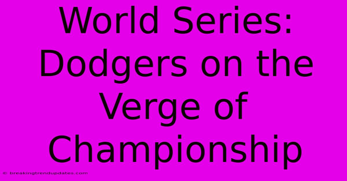 World Series: Dodgers On The Verge Of Championship