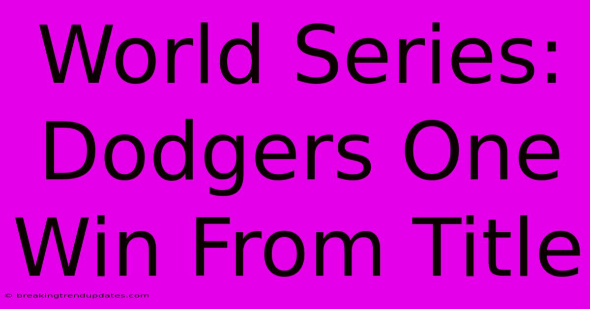 World Series: Dodgers One Win From Title