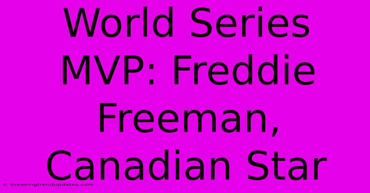 World Series MVP: Freddie Freeman, Canadian Star