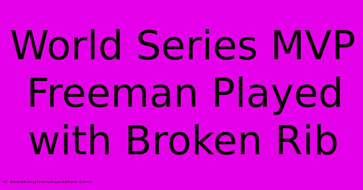 World Series MVP Freeman Played With Broken Rib World Series MVP Freeman Played With Broken Rib