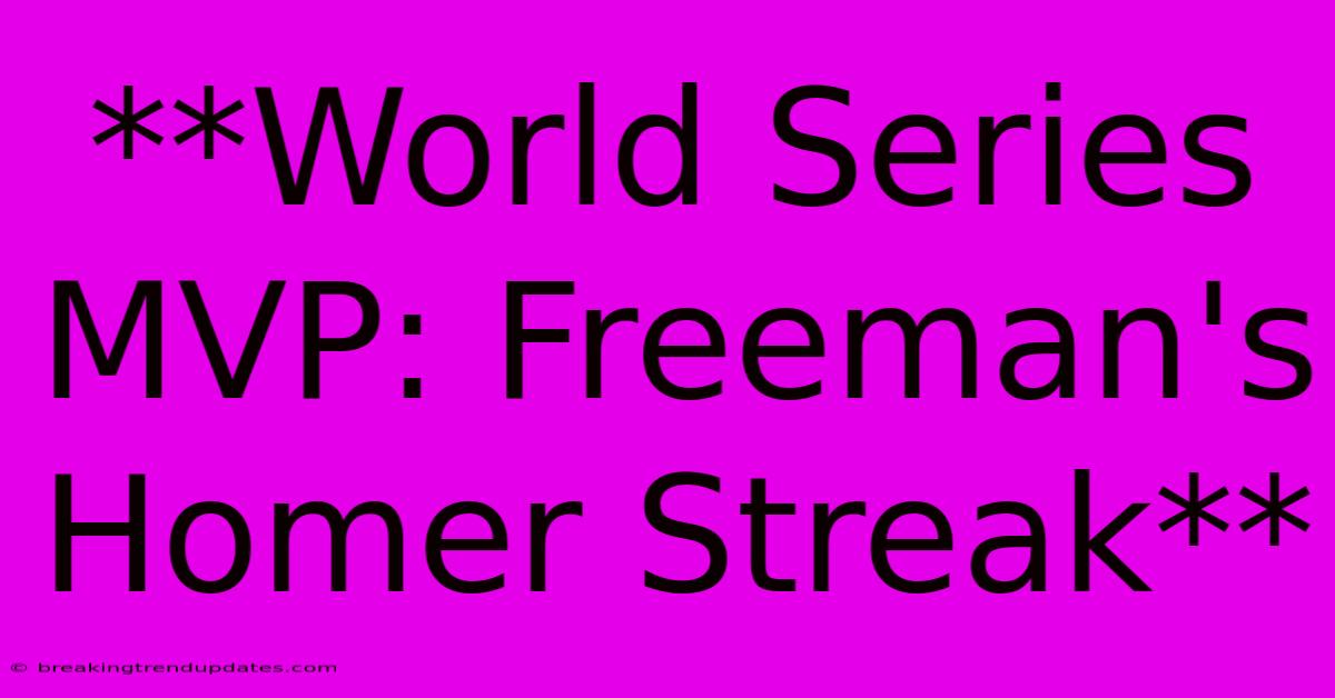 **World Series MVP: Freeman's Homer Streak** **World Series MVP: Freeman's Homer Streak**
