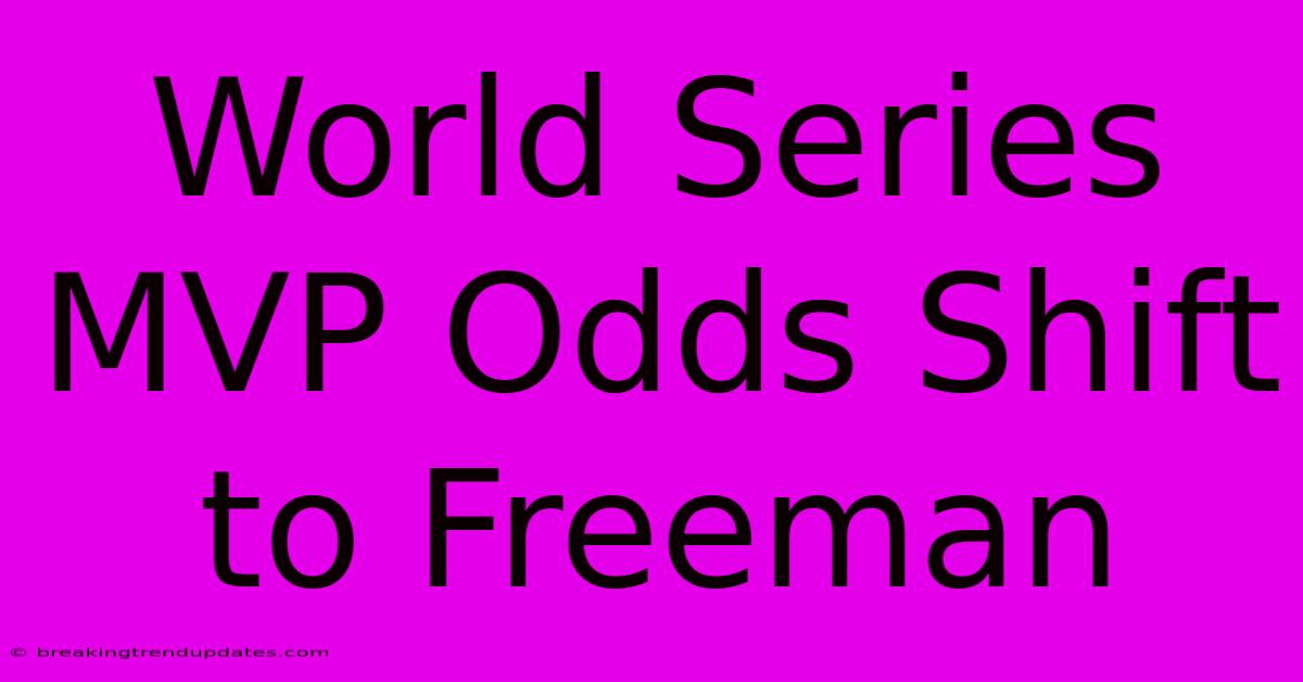 World Series MVP Odds Shift To Freeman World Series MVP Odds Shift To Freeman
