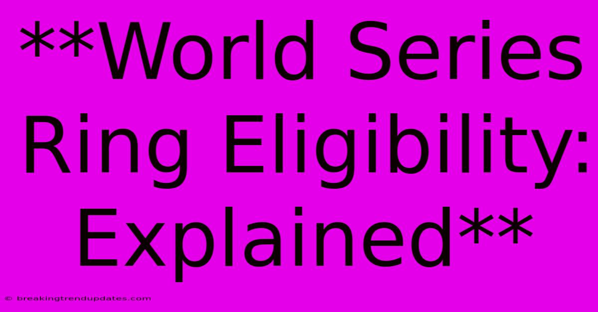 **World Series Ring Eligibility: Explained** 