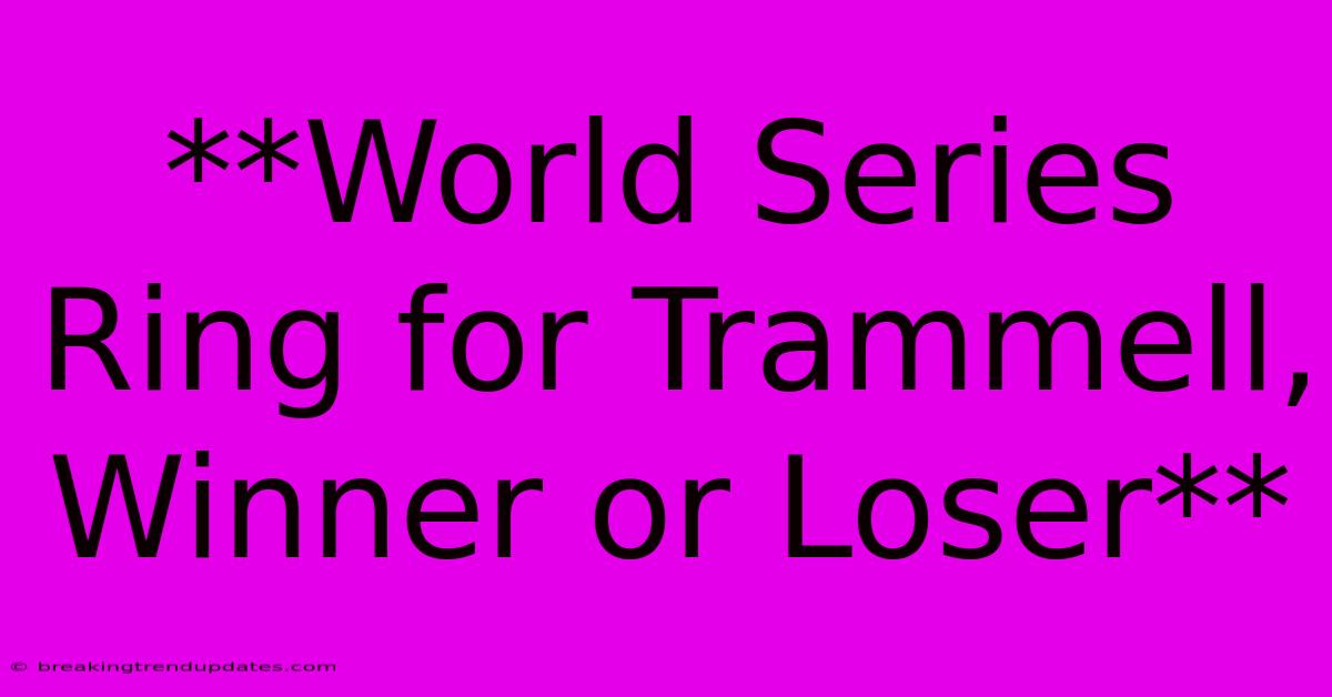 **World Series Ring For Trammell, Winner Or Loser**