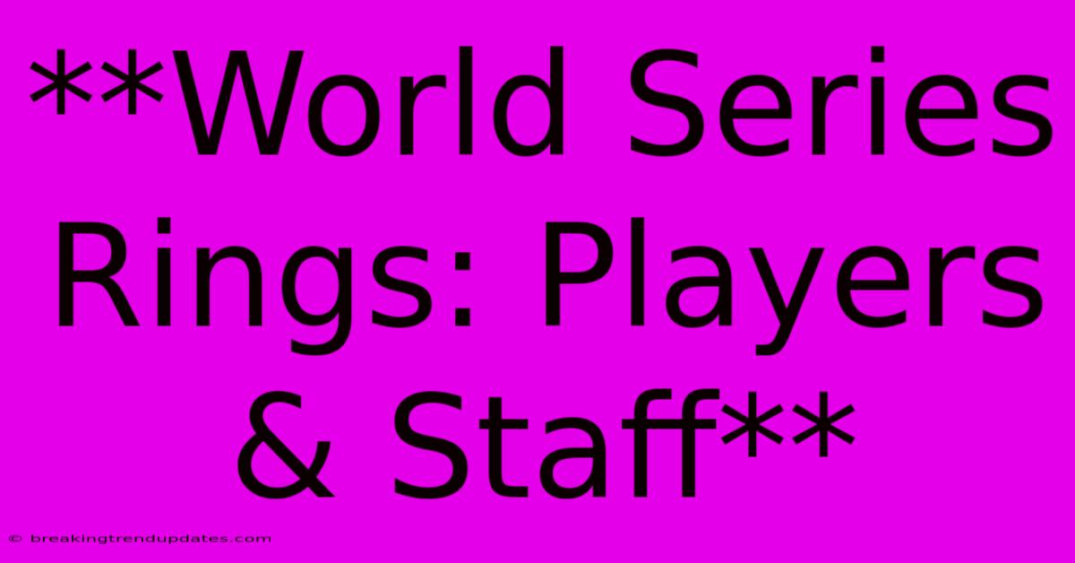 **World Series Rings: Players & Staff** 