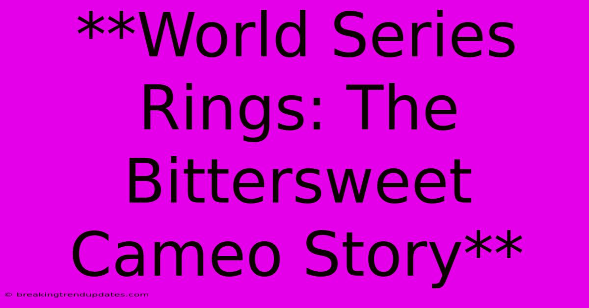 **World Series Rings: The Bittersweet Cameo Story**