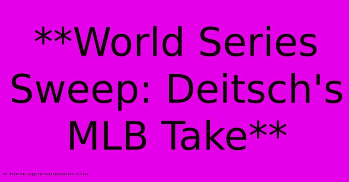 **World Series Sweep: Deitsch's MLB Take**