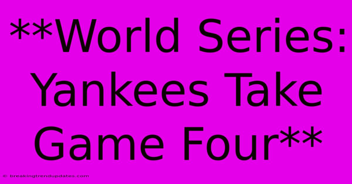**World Series: Yankees Take Game Four**