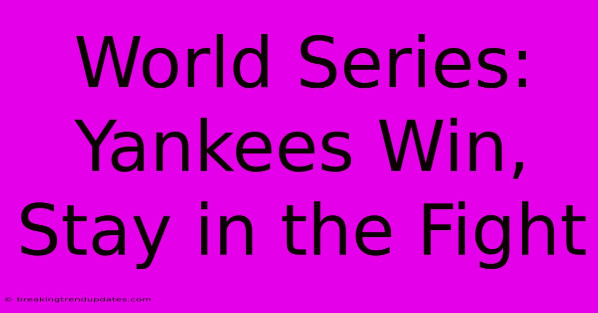 World Series: Yankees Win, Stay In The Fight